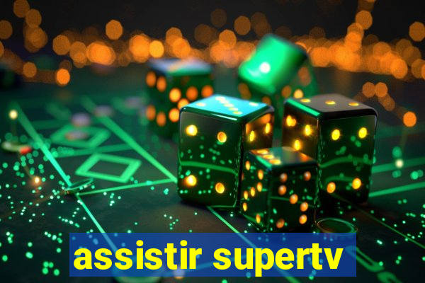 assistir supertv